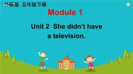 Module 1 Unit 2 She didn't have a  television. （课件）外研版（三起）英语五年级下册