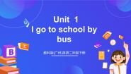 小学英语教科版 (广州)二年级下册（英语口语）UNIT 1 I GO TO SCHOOL BY BUS精品ppt课件