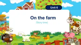 Unit6 On the farm story time（课件）-2024-2025学年译林版（三起）（2024）英语三年级下册