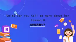 北京版英语六下Unit2《Can you tell me more about her Lesson8》课件+素材