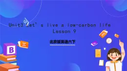 北京版英语六下Unit3《Let's live a low-carbon life Lesson9》课件+素材