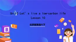 北京版英语六下Unit3《Let's live a low carbon life Lesson11》课件+素材