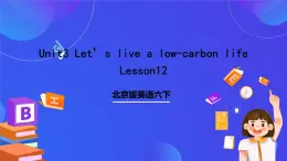 北京版英语六下Unit3《Let's live a low-carbon life Lesson12》课件+素材