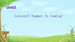 Unit 3 Lesson 13 Summer Is Coming! （课件）冀教版（三起）英语六年级下册