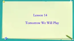 Unit 3 Lesson 14 Tomorrow We Will Play（课件）冀教版（三起）英语六年级下册