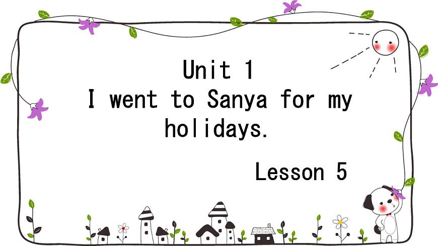 Unit 1 I went to Sanya for my holidays. Lesson 5(課件)人教精通版英語(yǔ)六年級(jí)下冊(cè)第1頁(yè)