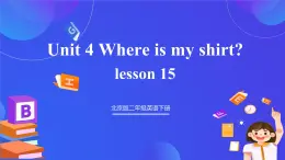 【核心素养】北京版英语二下 Unit 4《 Where is my shirt》Lesson 15 课件+教案+练习+素材