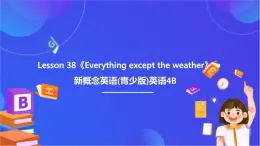 新概念英语(青少版)英语4B Lesson 38《Everything except the weather》课件+素材