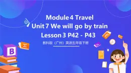 教科版(广州)英语五下Module 4 Unit 7《 We will go by train》Lesson 3 课件