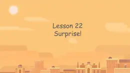 Unit 4 Lesson 22 Surprise!（课件）冀教版（三起）英语六年级下册