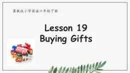 Unit 4 Lesson 19 Buying Gifts（课件）冀教版（三起）英语六年级下册