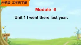 Module 6 Unit 1 I went there last year.（课件）外研版（三起）英语五年级下册