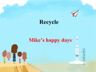 Recycle Mike's happy days  （课件）人教PEP版英语六年级下册