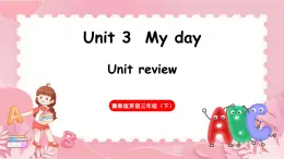 Unit 3  My day Unit review（课件）-2024-2025学年冀教版（三起）（2024）英语三年级下册