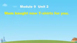 Module 9 Unit 2 Mum bought new T-shirts for you. （课件）外研版（三起）英语五年级下册