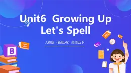 人教版（新起点）英语五下 Unit6 Growing Up Let's Spell 课件