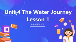 重大版英语六下 Unit 4《The water journey 》Lesson 1 & Lesson 2 课件