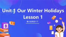 重大版英语六下 Unit 1《Our winter holidays》lesson 3 课件+素材