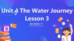 重大版英语六下 Unit 4《The Water Journey》Lesson 3 课件