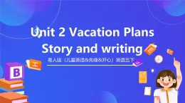 粵人版（兒童英語(yǔ)&先鋒&開(kāi)心）英語(yǔ)五下 Unit 2《Vacation Plans》Story and writing 課件+素材