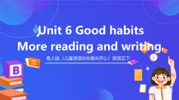 粵人版（兒童英語(yǔ)&先鋒&開(kāi)心）英語(yǔ)五下 Unit 6《Good Habits More》reading and writing 課件+素材