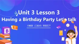 川教版（三起點(diǎn)）英語(yǔ)五下 Unit 3 Lesson3《Having a Birthday Party  Let's talk 》課件+教案+練習(xí)+素材