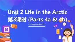 外研劍橋版英語(yǔ)五下 Unit 2《Life in the Arctic》第3課時(shí)（Parts 4a & 4b）課件+素材