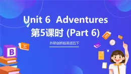 外研劍橋版英語(yǔ)五下 Unit 6《Adventures》第5課時(shí)（Part 6）課件+素材