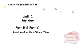 人教版PEP英语五年级下册 Unit 1 My day Part B & Part C Read and write—Story Time（课件+素材）