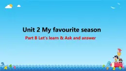 Unit 2 My favourite season Part B Let's learn & Ask and answer（课件）人教PEP版英语五年级下册