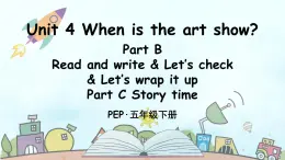 人教版PEP五年級(jí)英語下冊(cè)教學(xué)課件《Unit 4  When is the art show》 B 第3課時(shí)