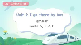 湘少版（三起）（2024）英語三年級下冊 Unit 9 I go there by bus 第2課時 Parts D, E & F(課件+素材)