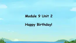 Module 9 Unit 2 Happy Birthday（課件）外研版（一起）英語一年級上冊