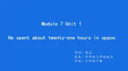 Module7 Unit1He spent about twenty-one hours in space.課件外研版六年級(jí)英語(yǔ)下冊(cè)