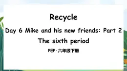 新人教PEP小學(xué)英語六下Recycle Day6 Mike and his new friends Part2課件
