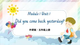Module1 Unit 1 Did you come back yesterday？课件