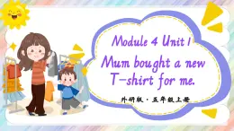 Module 4 Unit 1 Mum bought a new T-shirt for me 課件