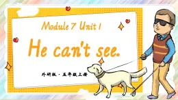 Module 7Unit 1 He can't see課件