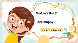 Module 9Unit 2 I feel happy課件