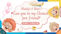 Module 5 Unit 1 Can you be my Chinese pen friend？課件