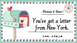 Module 6 Unit 1 You've got a letter from New York.課件