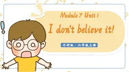 Module 7 Unit 1 I don’t believe it!課件