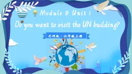 Module 9 Unit 1 Do you want to visit the UN building？課件