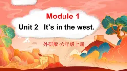 Module 1 Unit 2   It’s in the west.課件