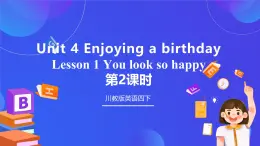 【核心素養(yǎng)】川教版英語四下 Unit 4 Lesson 1《You look so happy》第2課時 課件+教案+分層練習+素材