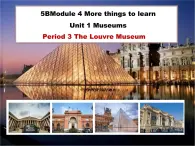 上海小學(xué)牛津英語五年級下冊5BM4U1(Period3)  The Louvre Museum課件