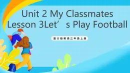 重大版英語三上Unit 2 My Classmates Lesson 3Let’s Play Football 課件