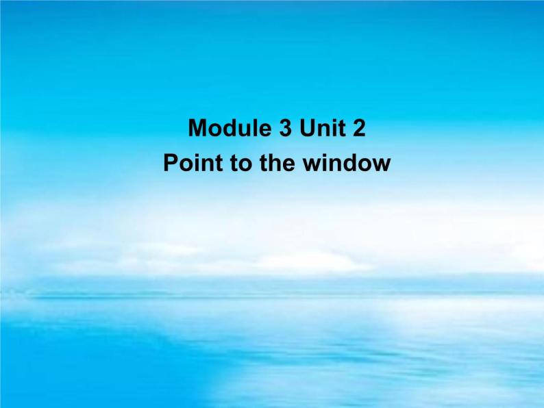 Module 3《Unit 2 Point to the window》课件101