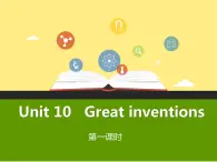 Unit 10 Great inventions 第一课时 课件