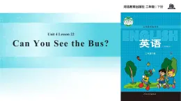 Unit 4_Lesson 22_Can You See the Bus_冀教版 (一起) 课件